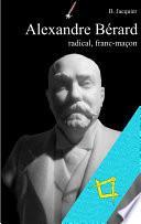 Alexandre Bérard, radical, franc-maçon