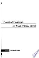 Alexandre Dumas, ses filles et leurs mères