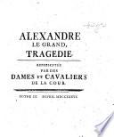 Alexandre le Grand. Tragédie. Representée par des dames et cavaliers de la Cour. [By Jean Racine.]