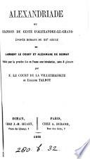Alexandriade, ou, Chanson de geste d'Alexandre-le-grand, de Lambert le Court et Alexandre de Bernay, publ. avec intr., notes & glossaire par F. le Court de la Villethassetz et E. Talbot