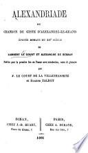 Alexandriade, ou Chanson de Geste d'Alexandre-le-Grand. Épopée Romane du XIIe siècle de Lambert le Court et Alexandre de Bernay. Publiée pour la première fois en France avec introduction, notes et glossaire par F. Le Court de la Villethassetz et E. Talbot