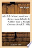 Alfred de Musset, Conference Donnee Dans La Salle de Clifton Pour La Societe Guernesiaise