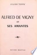 Alfred de Vigny et ses amantes
