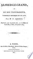 Alfred-le-Grand, ou le Roi Troubadour, vaudeville historique en un acte, etc