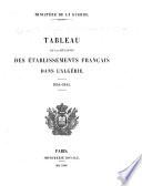 Algeria: Tableau de la situation des établissements français dans l'Algérie en 1837-54. Journal des opérations de l'artillerie pendant l'expedition de Constantine, Oct. 1837. Tableau de la situation des établissements français dans l'Algérie précédé de l'exposé des motifs et du projet de loi, portant demande de crédits extraordinaires au titre de l'exercice