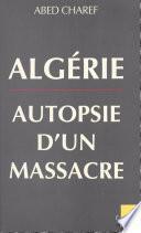 Algérie, autopsie d'un massacre