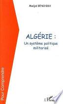 ALGERIE UN SYSTEME POLITIQUE MILITARISE