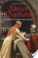 Aliénor d'Aquitaine - Tome 1