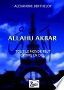Allahu Akbar - Tout le monde peut croire en Dieu