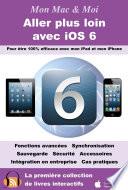 Aller plus loin avec iOS 6 - Pour être 100% efficace avec mon iPad et mon iPhone