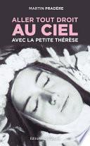Aller tout droit au Ciel avec la petite Thérèse