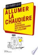 Allumer la chaudière. Le Dico savoureux des expressions du cyclisme