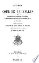 Almanach de la cour de Bruxelles sous les dominations autrichiennes et française, la monarchie des Pays-Bas et le gouvernement belge, de 1725 à 1840, formant l'introduction à l'almanach royal officiel de Belgique