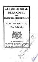 Almanach royal de la cour des province méridionales et de la ville de Bruxelles pour l'an ....