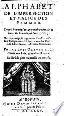 Alphabet de l'imperfection et malice des femmes, receu (sic), corrigé, & augementé (sic) d'vn Friant Dessert... par Iacques Olivier...