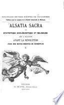 Alsatia sacra; ou, Statistique ecclésiastique et religieuse de l'Alsace avant la révolution