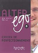 Alter ego 5. Cahier de perfectionnement