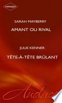 Amant ou rival - Tête-à-tête brûlant (Harlequin Audace)