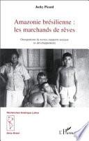 AMAZONIE BRESILIENNE : LES MARCHANDS DE REVE