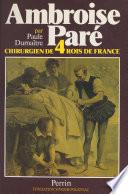 Ambroise Paré, chirurgien de quatre rois de France
