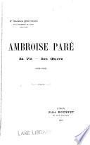Ambroise Paré-- sa vie-son oeuvre (1509-1590)