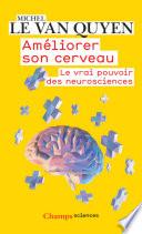 Améliorer son cerveau. Le vrai pouvoir des neurosciences