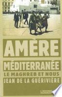 Amère Méditerranée. Le Maghreb et nous