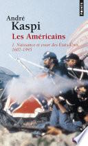 Américains. 1. Naissance et essor des États-Unis (1607-1945) (Les)