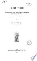 Amerigo Vespucci son caractère, ses écrits (même les moins authentiques), sa vie et ses navigations, avec une carte indiquant les routes par F. A. Varnhagen