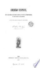Amerígo Vespucci, son caractère, ses écrits ... sa vie et ses navigations. [With] Le premier voyage de Amerígo Vespucci ... expliqué dans ses détails [and] Nouvelles recherches sur les derniers voyages du navigateur florentin