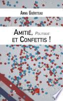 Amitié, Politique et Confettis