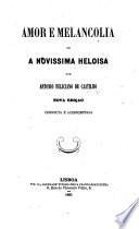 Amor e melancolia ou a Novissima Heloisa ... Nova edição correcta e acrescentada