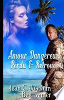 Amour Dangereux, Perdu and Retrouve