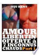 Amour Libertin Offerte à 7 Inconnus Chauds