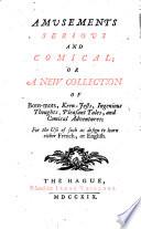 Amusements serious and comical, or a new collection of bons-mots, keen-jests... for the use of such as design to learn either french, or english