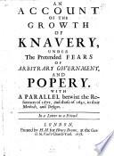 An Account of the growth of Knavery, under the pretended fears of arbitrary government, and Popery. With a parallel betwixt the Reformers of 1677, and those of 1641, in their methods and designs. In a letter to a friend. [By Sir Roger L'Estrange. With reference to Marvell'sAccount of the Growth of Popery.]