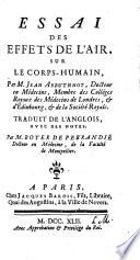 An Essay concerning the Effects of Air on Human Bodies. Essai des effects de l'air sur le corps-humain. Par M. Jean Arbuthnot ... Traduit de l'anglois, avec des notes, par M. Boyer de Pebrandié sic