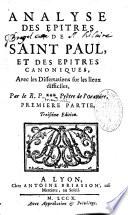 Analyse des Epitres de saint Paul, et des epitres canoniques, avec les dissertations sur les lieux difficiles