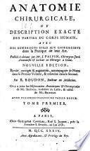 Anatomie Chirurgicale, Ou Description Exacte Des Parties Du Corps Humain, Avec Des Remarques Utiles Aux Chirurgiens dans la Pratique de leur Art
