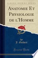 Anatomie Et Physiologie de l'Homme (Classic Reprint)