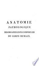 Anatomie pathologique des organes les plus importans du corps humain