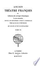 Ancien théâtre franc̦ois, ou, Collection des ouvrages dramatiques les plus remarquables depuis les mystères jusqu'à Corneille