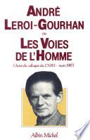 André Leroi-Gourhan ou les Voies de l'homme