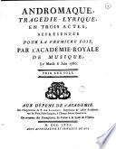 Andromaque, tragedie-lyrique, en trois actes, representee pour la premiere fois, par l'Academie Royale de musique ..