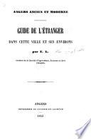 Angers ancien et moderne. Guide de l'étranger ... par E. L., Membre de la Société d'Agriculture, Sciences et Arts d'Angers [i.e. Éliacin Lachise].