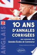 Anglais. 10 ans d'annales corrigées aux concours des Grandes Ecoles de CommerceAnglais. 10 ans d'annales corrigées aux concours des Grandes Ecoles de Commerce