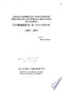 Anglo-American and Chinese Diplomatic Materials Relating to Korea, 1887-1897
