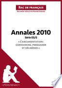 Annales 2010 Série ES/S L'argumentation : convaincre, persuader et délibérer (Bac de français)