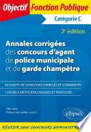 Annales corrigées des concours d'agent de police municipale et de garde champêtre. Catégorie C - 2e édition