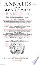 Annales de la monarchie française, depuis son établissement jusques à présent, où l'on trouve l'origine de cette puissante monarchie au delà du Rhin,... avec la vie et les actions les plus remarquables de ses rois,... la succession généalogique des maisons royales de France, de Lorraine, et des souverains qui en sont issus,... les médailles authentiques qui ont été frappées sous les différents règnes,... depuis Pharamond jusqu'à la majorité de Louis XV